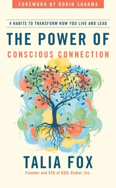 Power of Conscious Connection: 4 Habits to Transform How You Live and Lead in a Disconnected World