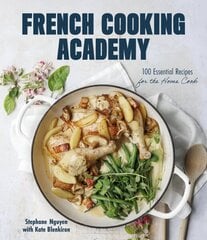 French Cooking Academy: 100 Essential Recipes for the Home Cook: 100 Essential Recipes for the Home Cook hinta ja tiedot | Keittokirjat | hobbyhall.fi