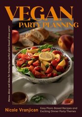 Vegan Party Planning: Easy Plant-Based Recipes and Exciting Dinner Party Themes hinta ja tiedot | Keittokirjat | hobbyhall.fi