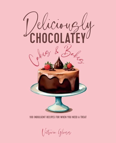 Deliciously Chocolatey Cakes & Bakes: 100 Indulgent Recipes for When You Need a Treat hinta ja tiedot | Keittokirjat | hobbyhall.fi