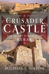 Crusader Castle: The Desert Fortress of Kerak hinta ja tiedot | Arkkitehtuurikirjat | hobbyhall.fi