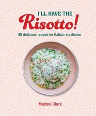 I'll Have the Risotto!: 50 Delicious Recipes for Italian Rice Dishes hinta ja tiedot | Keittokirjat | hobbyhall.fi