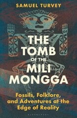 Tomb of the Mili Mongga: Fossils, Folklore, and Adventures at the Edge of Reality hinta ja tiedot | Talouskirjat | hobbyhall.fi