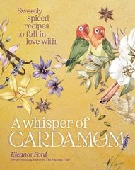 Whisper of Cardamom: Sweetly spiced recipes to fall in love with hinta ja tiedot | Keittokirjat | hobbyhall.fi