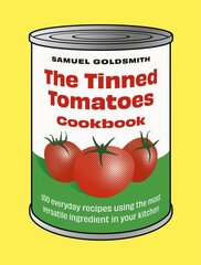 Tinned Tomatoes Cookbook: 100 everyday recipes using the most versatile ingredient in your kitchen hinta ja tiedot | Keittokirjat | hobbyhall.fi