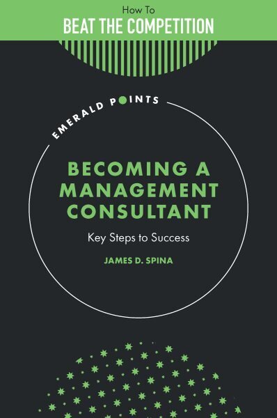 Becoming a Management Consultant: Key Steps to Success hinta ja tiedot | Talouskirjat | hobbyhall.fi