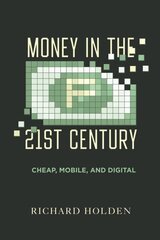 Money in the Twenty-First Century: Cheap, Mobile, and Digital hinta ja tiedot | Talouskirjat | hobbyhall.fi