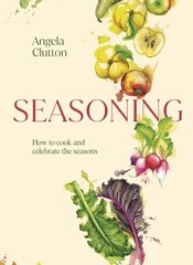 Seasoning: How to cook and celebrate the seasons hinta ja tiedot | Keittokirjat | hobbyhall.fi