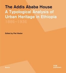 Addis Ababa House: A Typological Analysis of Urban Heritage in Ethiopia 18861936 hinta ja tiedot | Arkkitehtuurikirjat | hobbyhall.fi