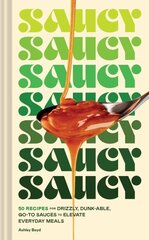 Saucy: 50 Recipes for Drizzly, Dunk-able, Go-To Sauces to Elevate Everyday Meals hinta ja tiedot | Keittokirjat | hobbyhall.fi