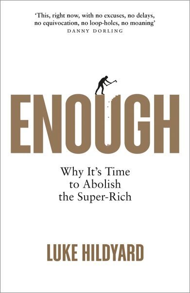 Enough: Why It's Time to Abolish the Super-Rich hinta ja tiedot | Talouskirjat | hobbyhall.fi