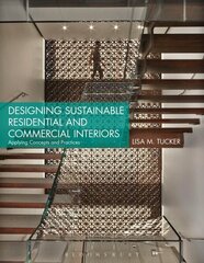 Designing Sustainable Residential and Commercial Interiors: Applying Concepts and Practices hinta ja tiedot | Arkkitehtuurikirjat | hobbyhall.fi