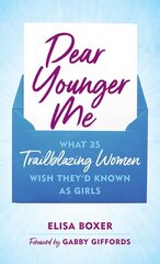 Dear Younger Me: What 35 Trailblazing Women Wish Theyd Known as Girls hinta ja tiedot | Nuortenkirjat | hobbyhall.fi