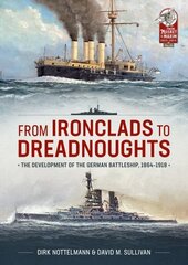 From Ironclads to Dreadnoughts: The Development of the German Battleship, 1864-1918 hinta ja tiedot | Historiakirjat | hobbyhall.fi