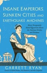 Insane Emperors, Sunken Cities, and Earthquake Machines: More Frequently Asked Questions about the Ancient Greeks and Romans hinta ja tiedot | Historiakirjat | hobbyhall.fi