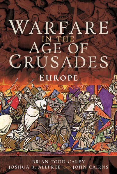 Warfare in the Age of Crusades: Europe hinta ja tiedot | Historiakirjat | hobbyhall.fi