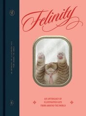 Felinity: An Anthology of Illustrated Cats from Around the World hinta ja tiedot | Taidekirjat | hobbyhall.fi