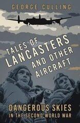 Tales of Lancasters and Other Aircraft: Dangerous Skies in the Second World War New edition hinta ja tiedot | Matkakirjat ja matkaoppaat | hobbyhall.fi