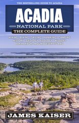 Acadia National Park: The Complete Guide 7th New edition hinta ja tiedot | Matkakirjat ja matkaoppaat | hobbyhall.fi