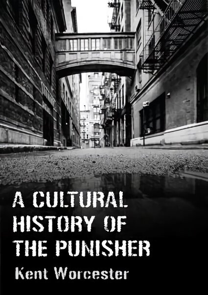 Cultural History of The Punisher: Marvel Comics and the Politics of Vengeance New edition