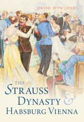 Strauss Dynasty and Habsburg Vienna hinta ja tiedot | Taidekirjat | hobbyhall.fi