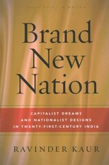 Brand New Nation: Capitalist Dreams and Nationalist Designs in Twenty-First-Century India hinta ja tiedot | Historiakirjat | hobbyhall.fi