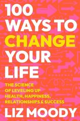 100 Ways to Change Your Life: The Science of Leveling Up Health, Happiness, Relationships & Success hinta ja tiedot | Tietosanakirjat ja hakuteokset | hobbyhall.fi