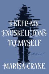 I Keep My Exoskeletons to Myself: A Novel hinta ja tiedot | Fantasia- ja scifi-kirjallisuus | hobbyhall.fi