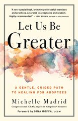 Let Us Be Greater: A Gentle, Guided Path to Healing for Adoptees hinta ja tiedot | Yhteiskunnalliset kirjat | hobbyhall.fi