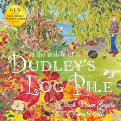 In the Middle of Dudley's Log Pile: the third beautiful nature story from the award-winning creators of At the Bottom of Dudley's Garden hinta ja tiedot | Vauvakirjat | hobbyhall.fi