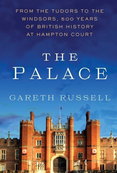 Palace: From the Tudors to the Windsors, 500 Years of British History at Hampton Court hinta ja tiedot | Historiakirjat | hobbyhall.fi