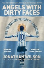 Angels With Dirty Faces: The Footballing History of Argentina hinta ja tiedot | Terveys- ja ravitsemuskirjat | hobbyhall.fi