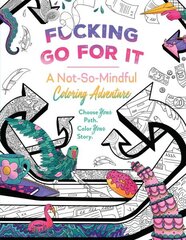 F*cking Go For It: A Not-So-Mindful Coloring Adventure hinta ja tiedot | Terveys- ja ravitsemuskirjat | hobbyhall.fi