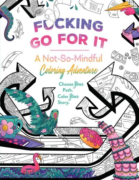 F*cking Go For It: A Not-So-Mindful Coloring Adventure hinta ja tiedot | Terveys- ja ravitsemuskirjat | hobbyhall.fi