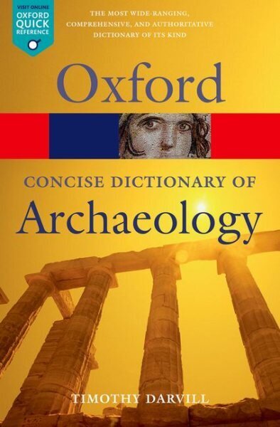 Concise Oxford Dictionary of Archaeology 2nd Revised edition hinta ja tiedot | Historiakirjat | hobbyhall.fi