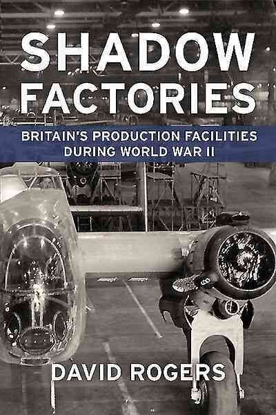 Shadow Factories: BritainS Production Facilities and the Second World War hinta ja tiedot | Historiakirjat | hobbyhall.fi