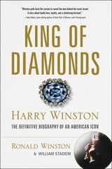 King of Diamonds: Harry Winston, the Definitive Biography of an American Icon hinta ja tiedot | Elämäkerrat ja muistelmat | hobbyhall.fi