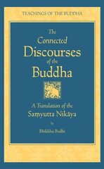 Connected Discourses of the Buddha: A Translation of the Samyutta Nikaya hinta ja tiedot | Hengelliset kirjat ja teologia | hobbyhall.fi