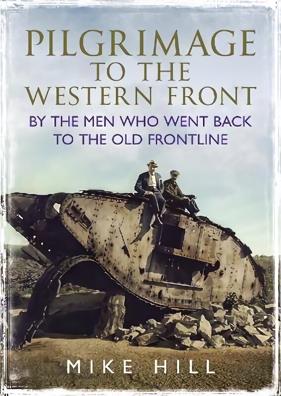 Pilgrimage to the Western Front: By the Men Who Went Back to the Old Frontline hinta ja tiedot | Historiakirjat | hobbyhall.fi