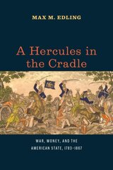 Hercules in the Cradle: War, Money, and the American State, 17831867 hinta ja tiedot | Historiakirjat | hobbyhall.fi