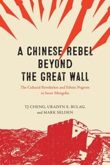 Chinese Rebel beyond the Great Wall: The Cultural Revolution and Ethnic Pogrom in Inner Mongolia hinta ja tiedot | Historiakirjat | hobbyhall.fi