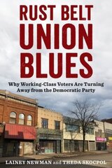 Rust Belt Union Blues: Why Working-Class Voters Are Turning Away from the Democratic Party hinta ja tiedot | Yhteiskunnalliset kirjat | hobbyhall.fi