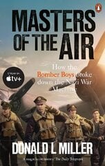 Masters of the Air: How The Bomber Boys Broke Down the Nazi War Machine hinta ja tiedot | Elämäkerrat ja muistelmat | hobbyhall.fi