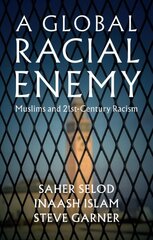 Global Racial Enemy: Muslims and 21st-Century Racism hinta ja tiedot | Yhteiskunnalliset kirjat | hobbyhall.fi