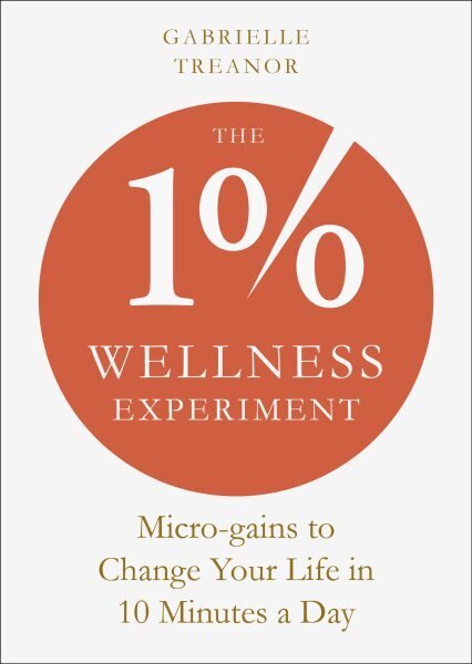 1% Wellness Experiment: Micro-gains to Change Your Life in 10 Minutes a Day hinta ja tiedot | Elämäntaitokirjat | hobbyhall.fi