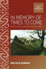 In Memory of Times to Come: Ironies of History in Southeastern Papua New Guinea hinta ja tiedot | Yhteiskunnalliset kirjat | hobbyhall.fi