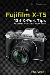 Fujifilm X-T5: 134 X-Pert Tips to Get the Most Out of Your Camera hinta ja tiedot | Valokuvakirjat | hobbyhall.fi