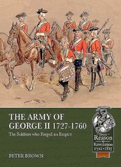 Army of George II 1727-1760: The Soldiers Who Forged an Empire hinta ja tiedot | Historiakirjat | hobbyhall.fi