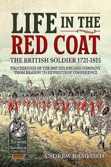 Life in the Red Coat: the British Soldier 1721-1815: Proceedings of the 2019 Helion and Company from Reason to Revolution Conference hinta ja tiedot | Historiakirjat | hobbyhall.fi