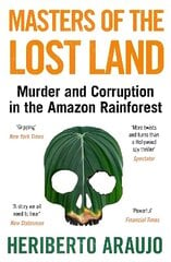 Masters of the Lost Land: Murder and Corruption in the Amazon Rainforest Main hinta ja tiedot | Yhteiskunnalliset kirjat | hobbyhall.fi